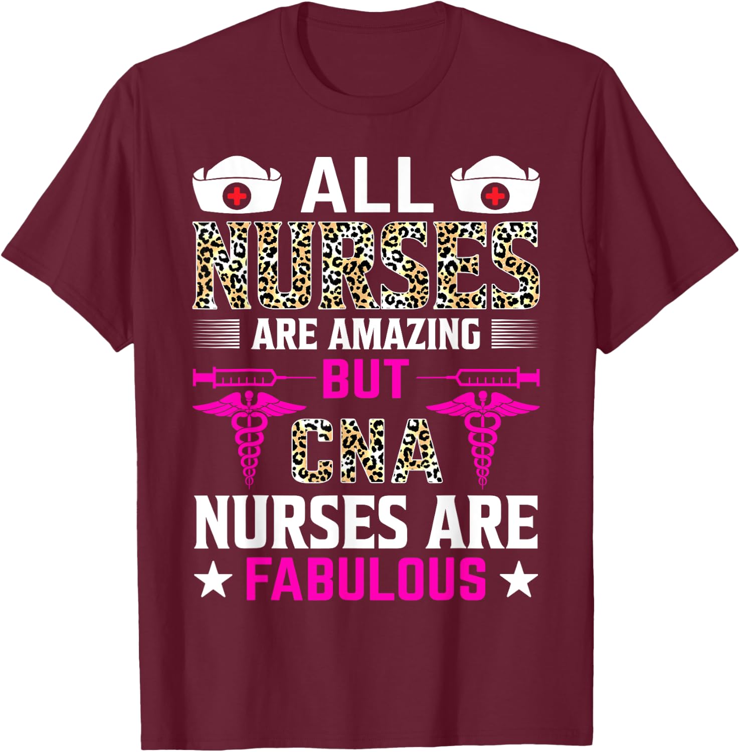 All Nurses Are Amazing But CNA Nurses Are Fabulous T-Shirt - T-Shirt | Maroon