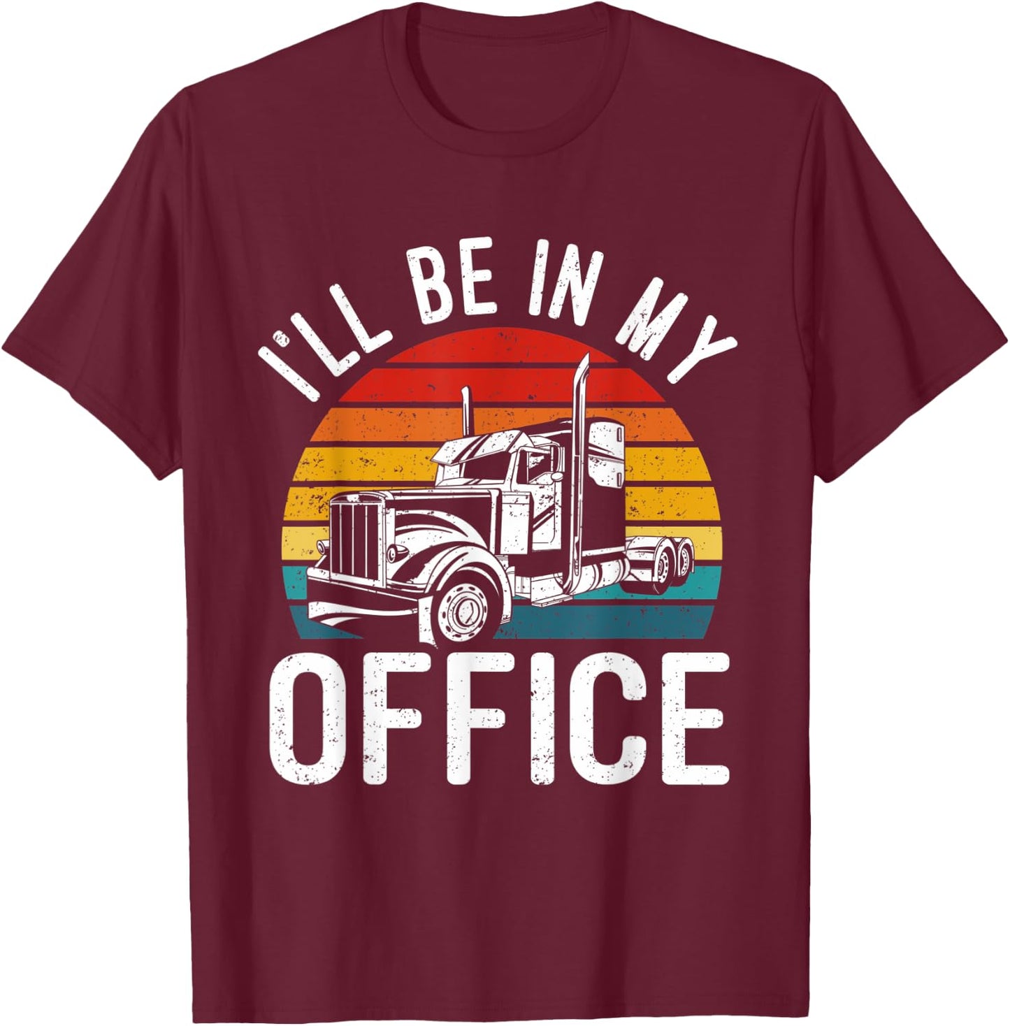 Vintage I'll Be In My Office Trailer Truck Driver T-Shirt - T-Shirt | Maroon