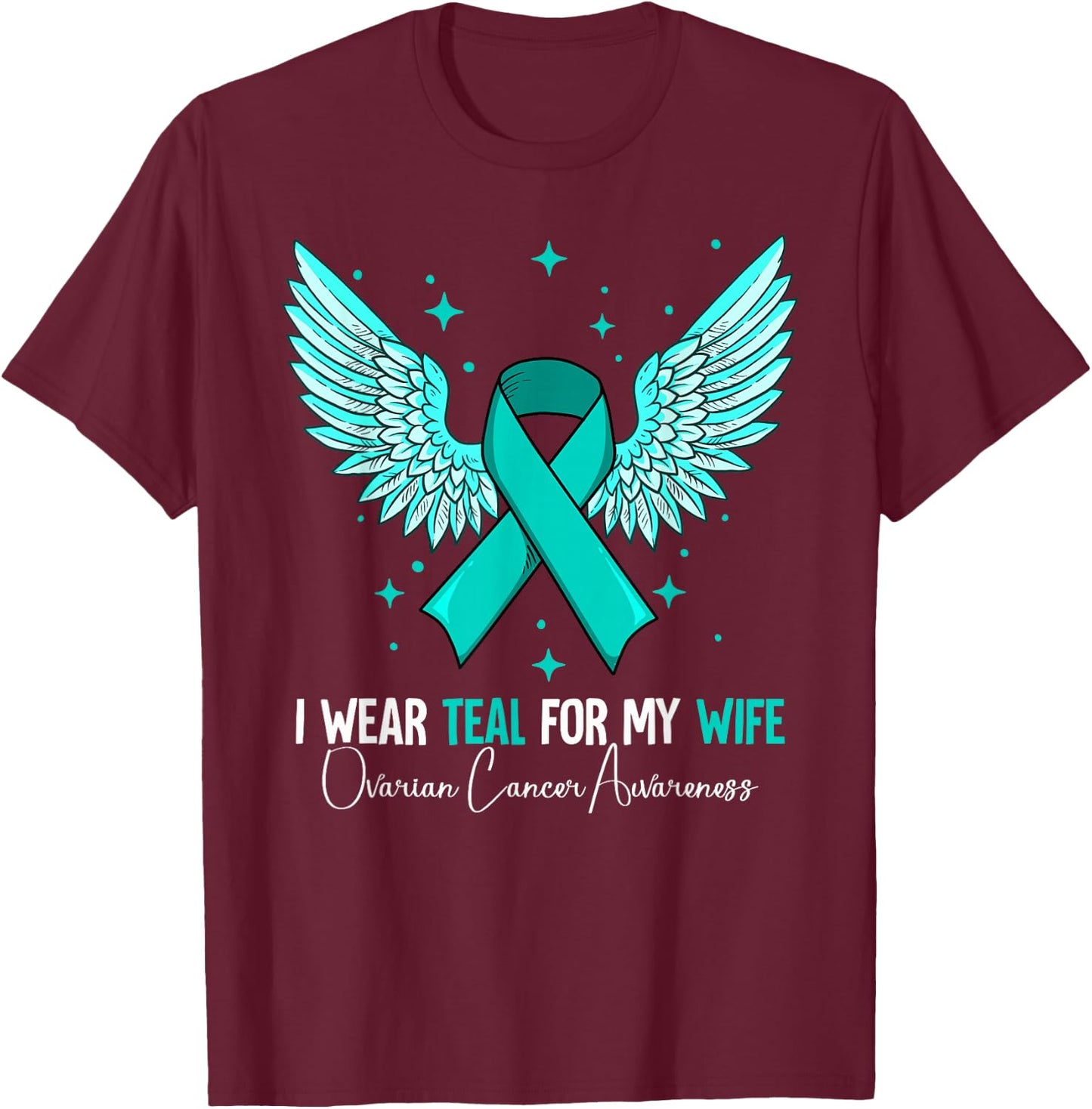 I Wear Teal For My Wife Ovarian Cancer Awareness T-Shirt - T-Shirt | Maroon
