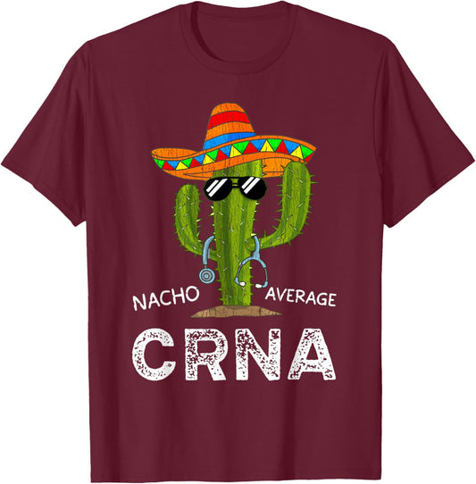 Funny Nacho Average CRNA Nurse T-Shirt - T-Shirt | Maroon