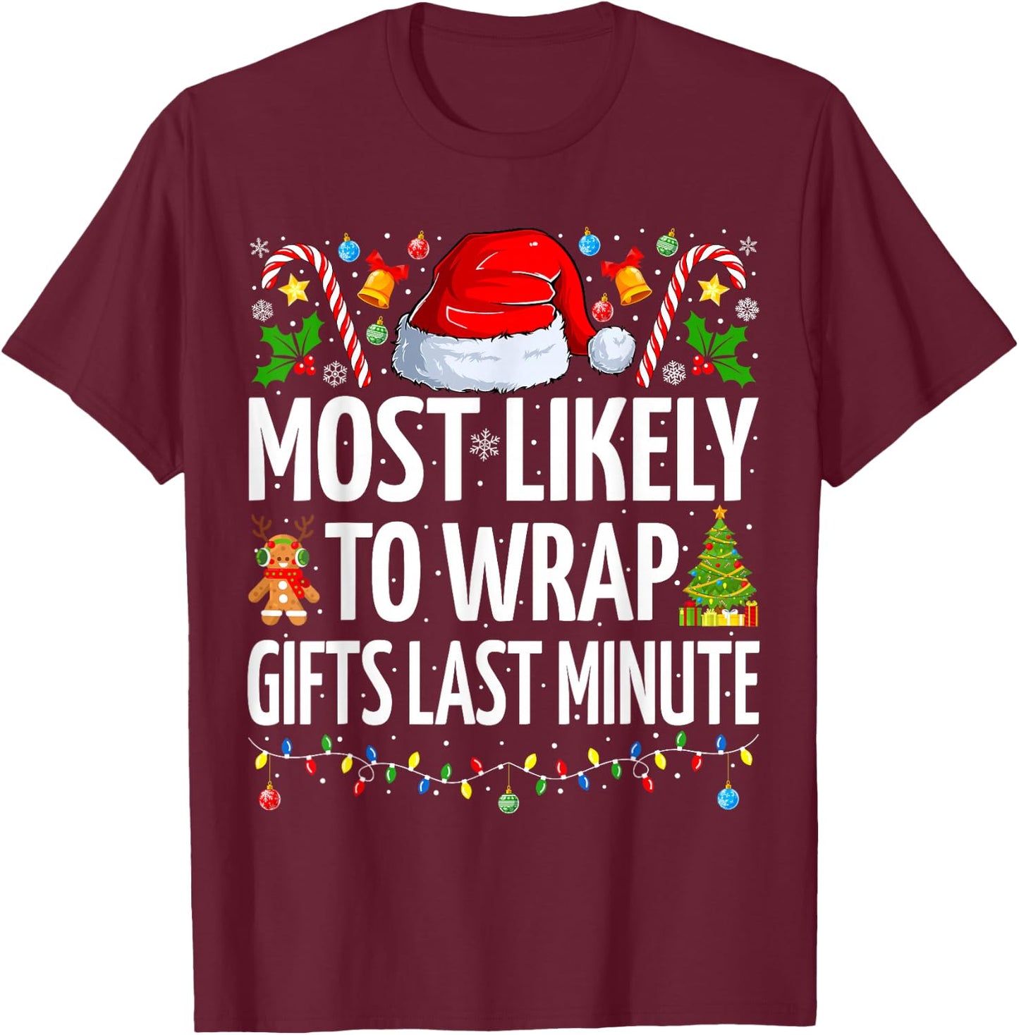 Most Likely To Wrap Gifts Last Minute Funny Family Christmas T-Shirt - T-Shirt | Maroon