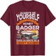 Always be yourself Unless you can be a Honey Badger T-Shirt - T-Shirt | Maroon