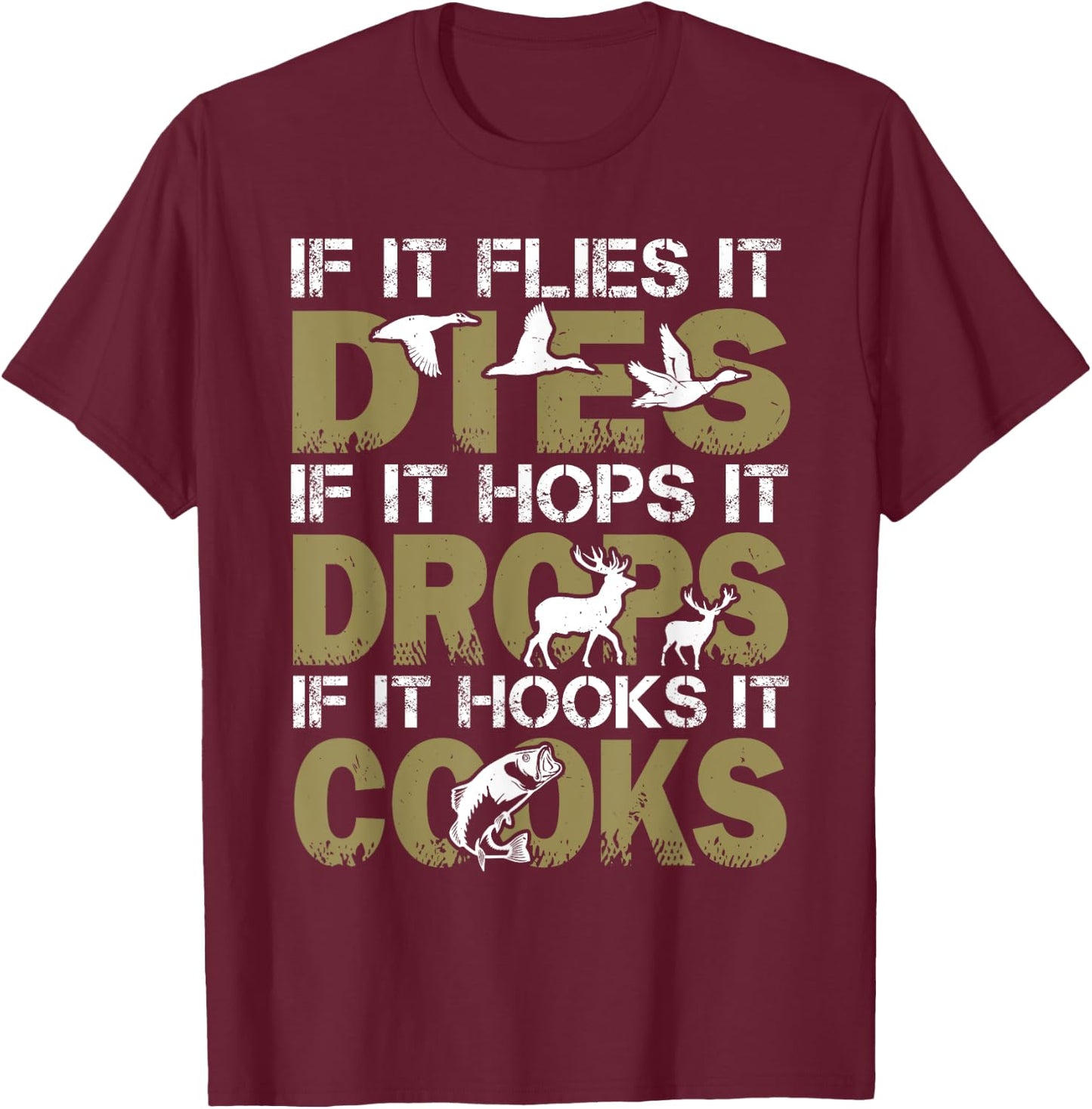 If It Flies It Dies If It Hops It Drops If It Hooks It Cooks T-Shirt - T-Shirt | Maroon