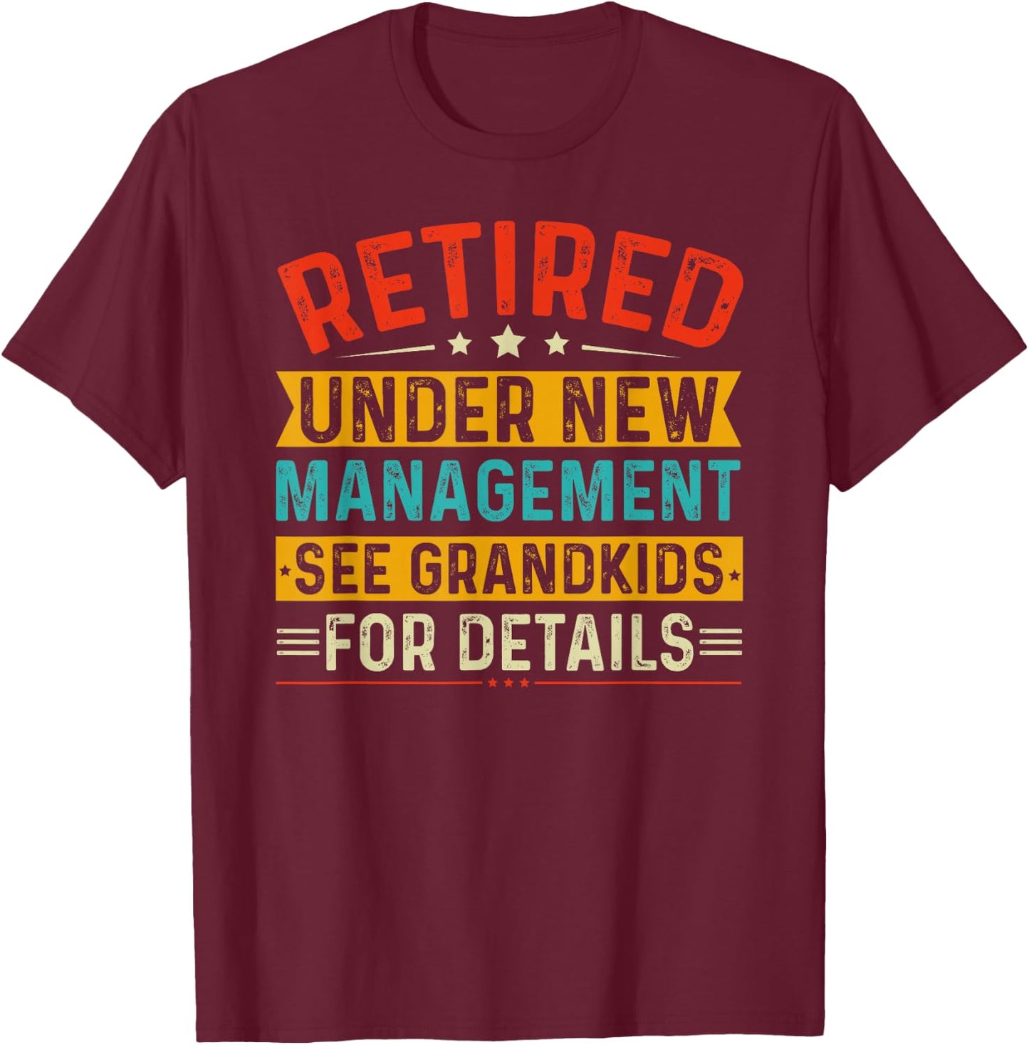 Retired Under New Management See Grandkids For Details T-Shirt - T-Shirt | Maroon