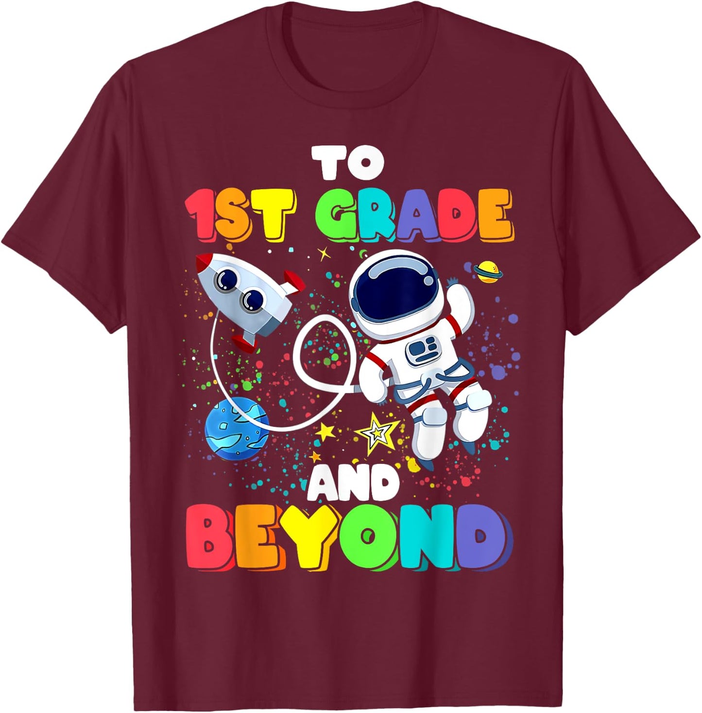 To 1st Grade And Beyond First Grade Astronaut Back To School T-Shirt - T-Shirt | Maroon