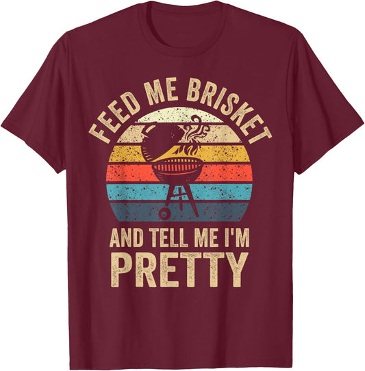 Feed Me Brisket & Tell Me I'm Pretty Vintage Grilling BBQ T-Shirt - T-Shirt | Maroon