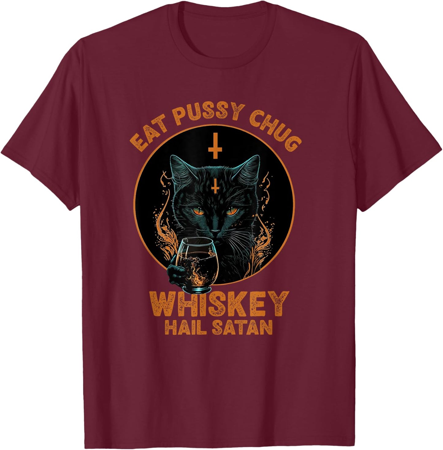Funny Cat Eat Pussy Chug Whiskey Hail Satan Women T-Shirt - T-Shirt | Maroon