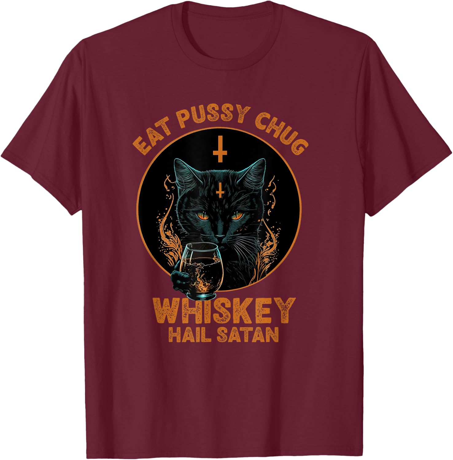 Funny Cat Eat Pussy Chug Whiskey Hail Satan Women T-Shirt - T-Shirt | Maroon