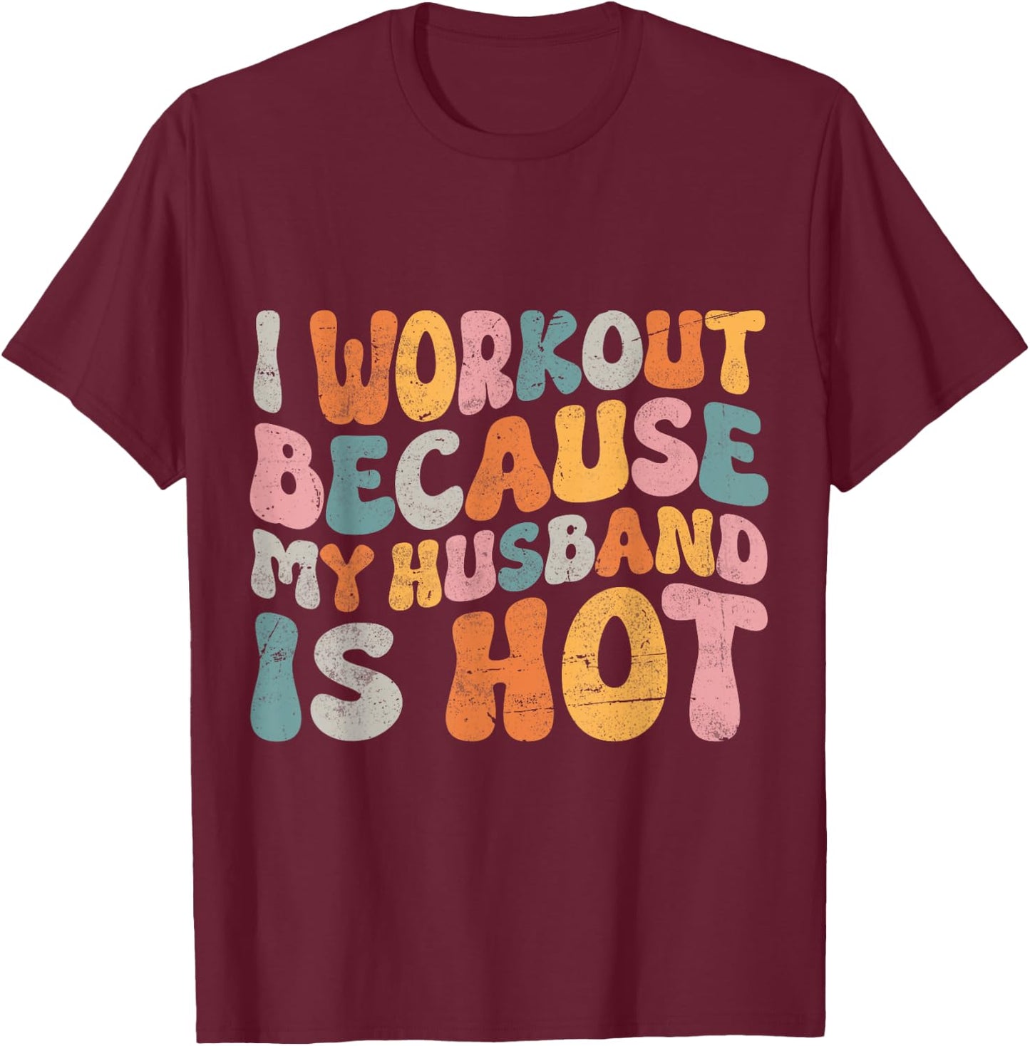 I Workout Because My Husband Is Hot Wife Funny Women Workout T-Shirt - T-Shirt | Maroon