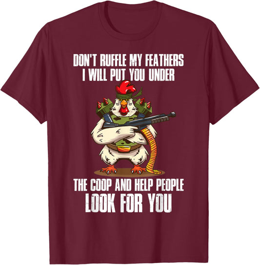 Dont Ruffle My Feathers Chicken T-Shirt - T-Shirt | Maroon