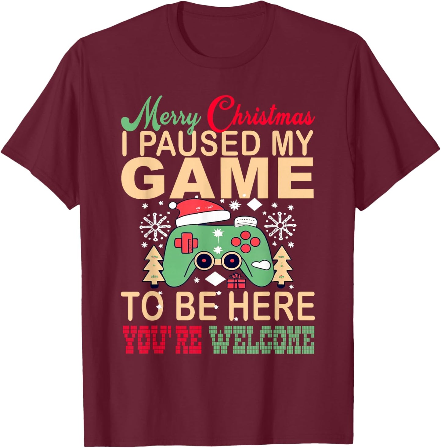 I Paused My Game to be here Christmas T-Shirt - T-Shirt | Maroon