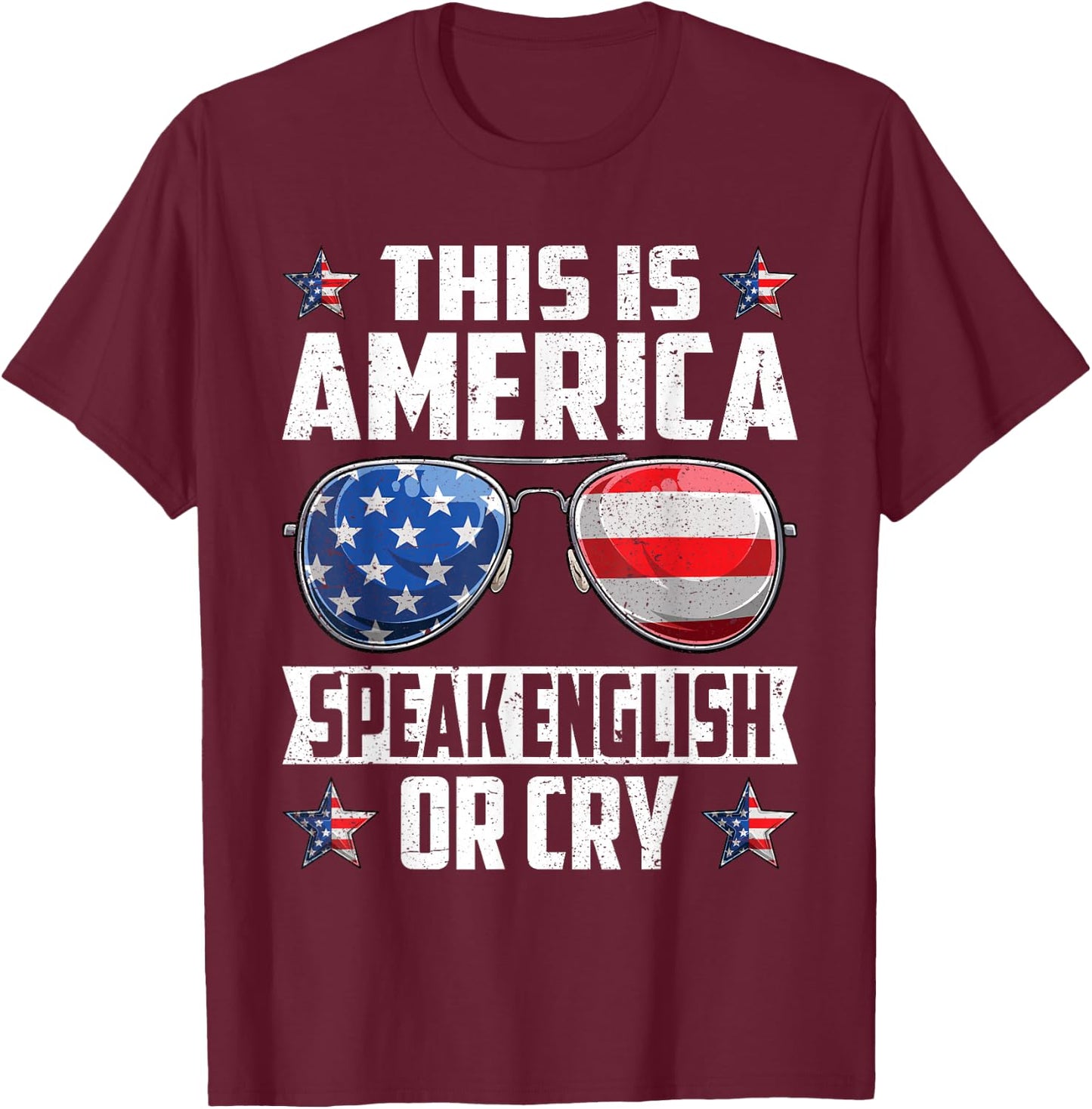 This Is America Speak English Or Cry 4th of July Patriotic T-Shirt - T-Shirt | Maroon