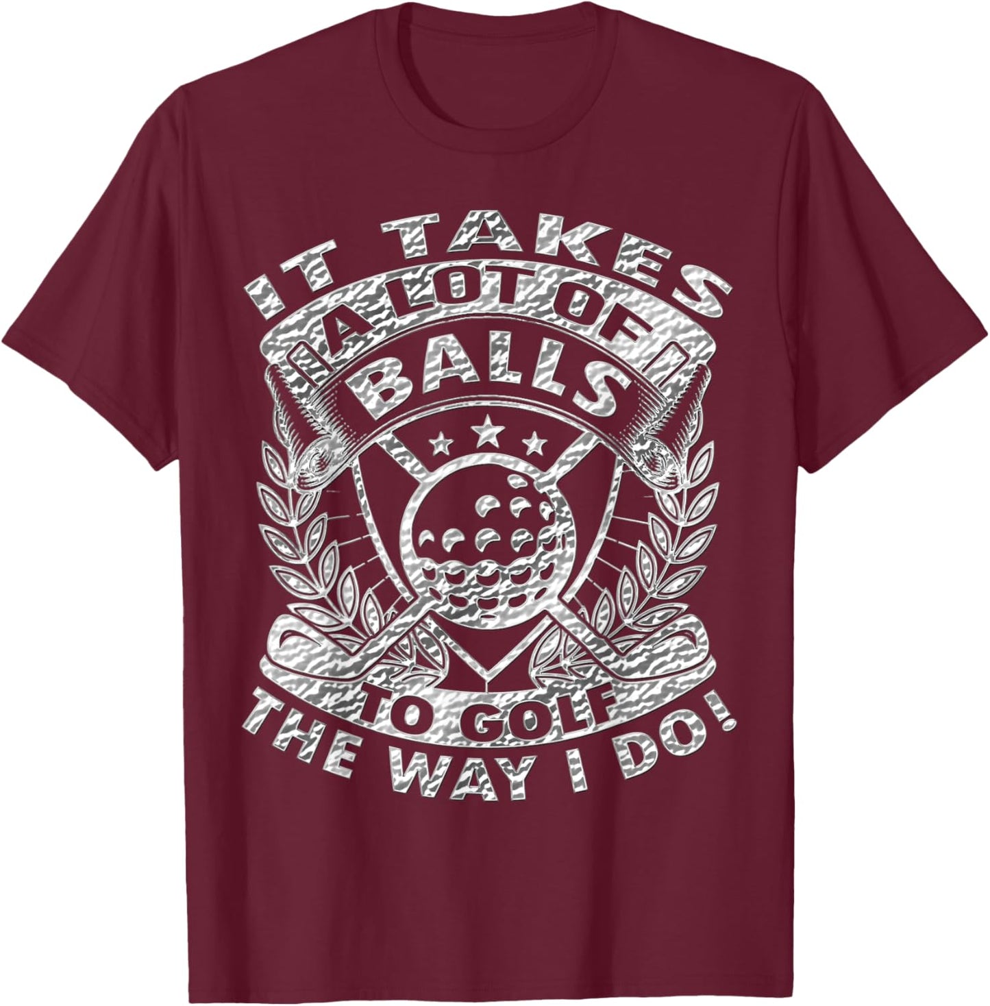 Funny Golf It Takes Balls Gifts Idea for Golfers T-Shirt - T-Shirt | Maroon