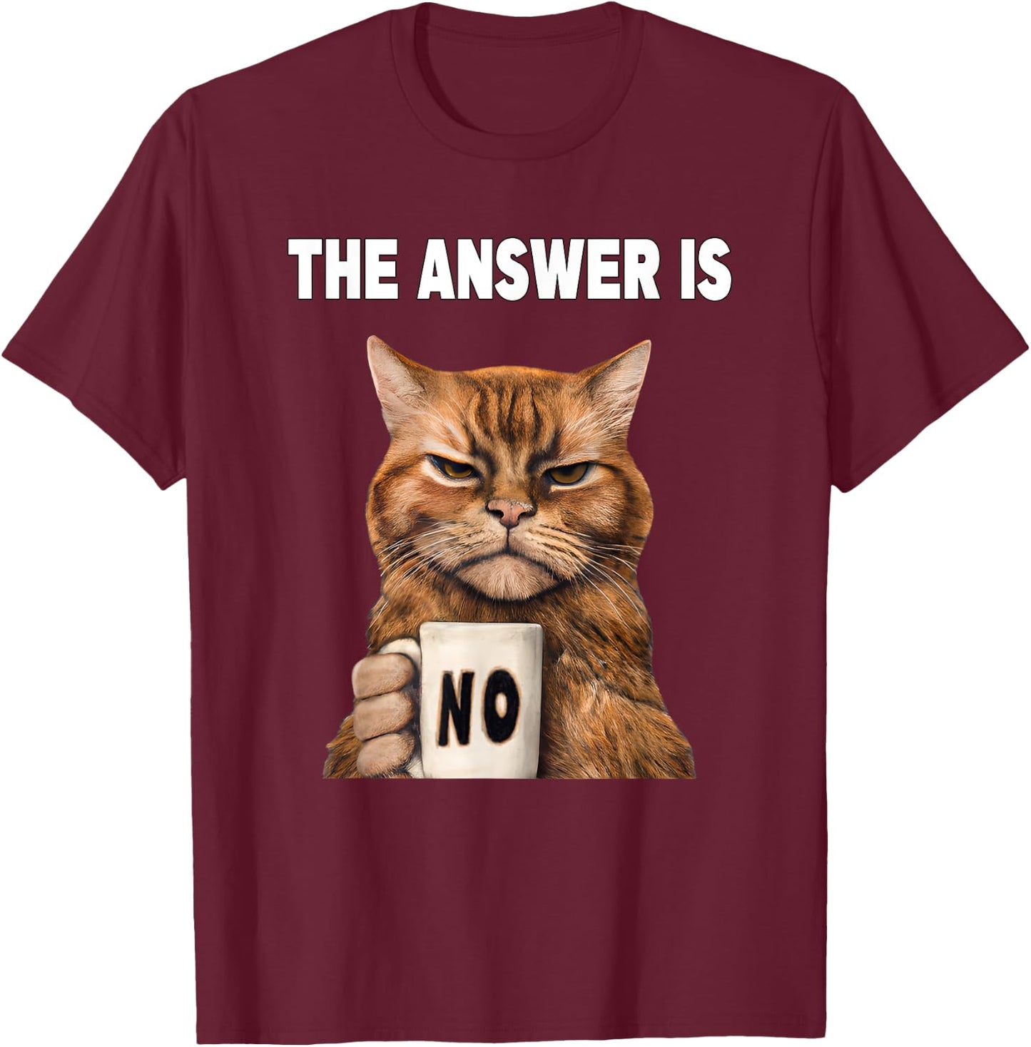 The answer is no. Grumpy funny cat with coffee mug T-Shirt - T-Shirt | Maroon