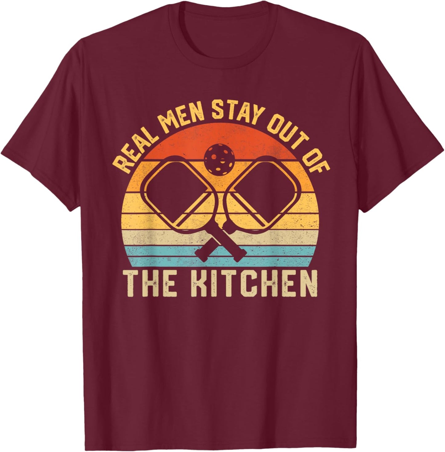 Real Men Stay Out of the Kitchen Funny Pickleball Vintage T-Shirt - T-Shirt | Maroon