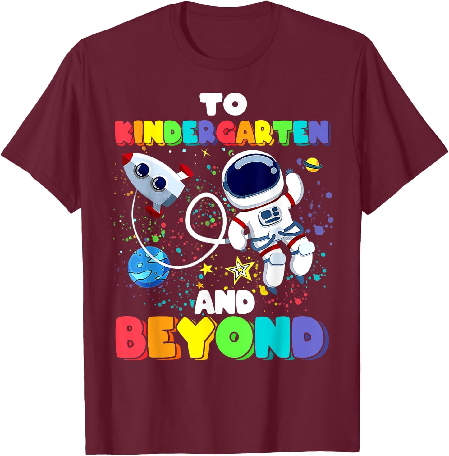 To Kindergarten And Beyond Astronaut Back To School Funny T-Shirt - T-Shirt | Maroon