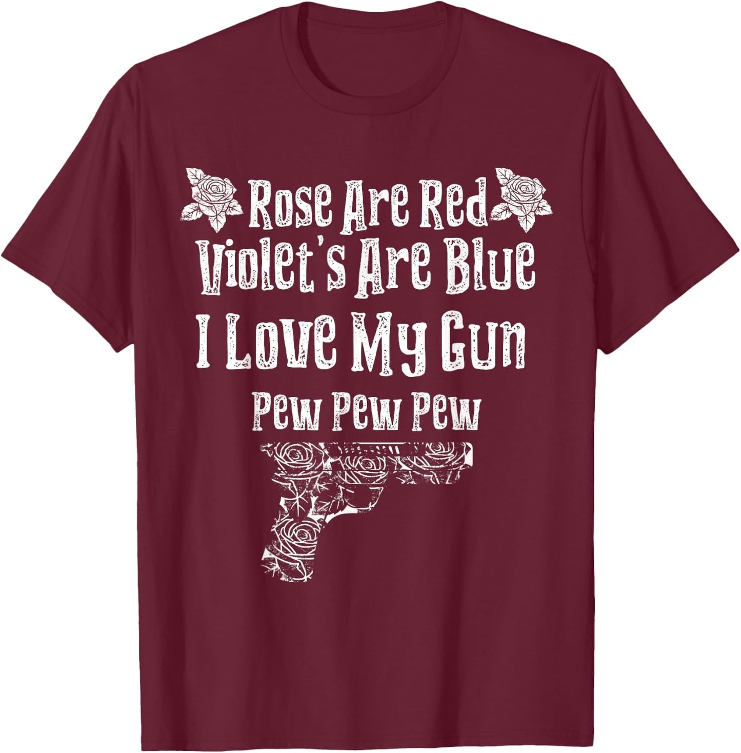 Rose Are Red Violet's Are Blue I Love My Gun Pew Pew Heart T-Shirt - T-Shirt | Maroon