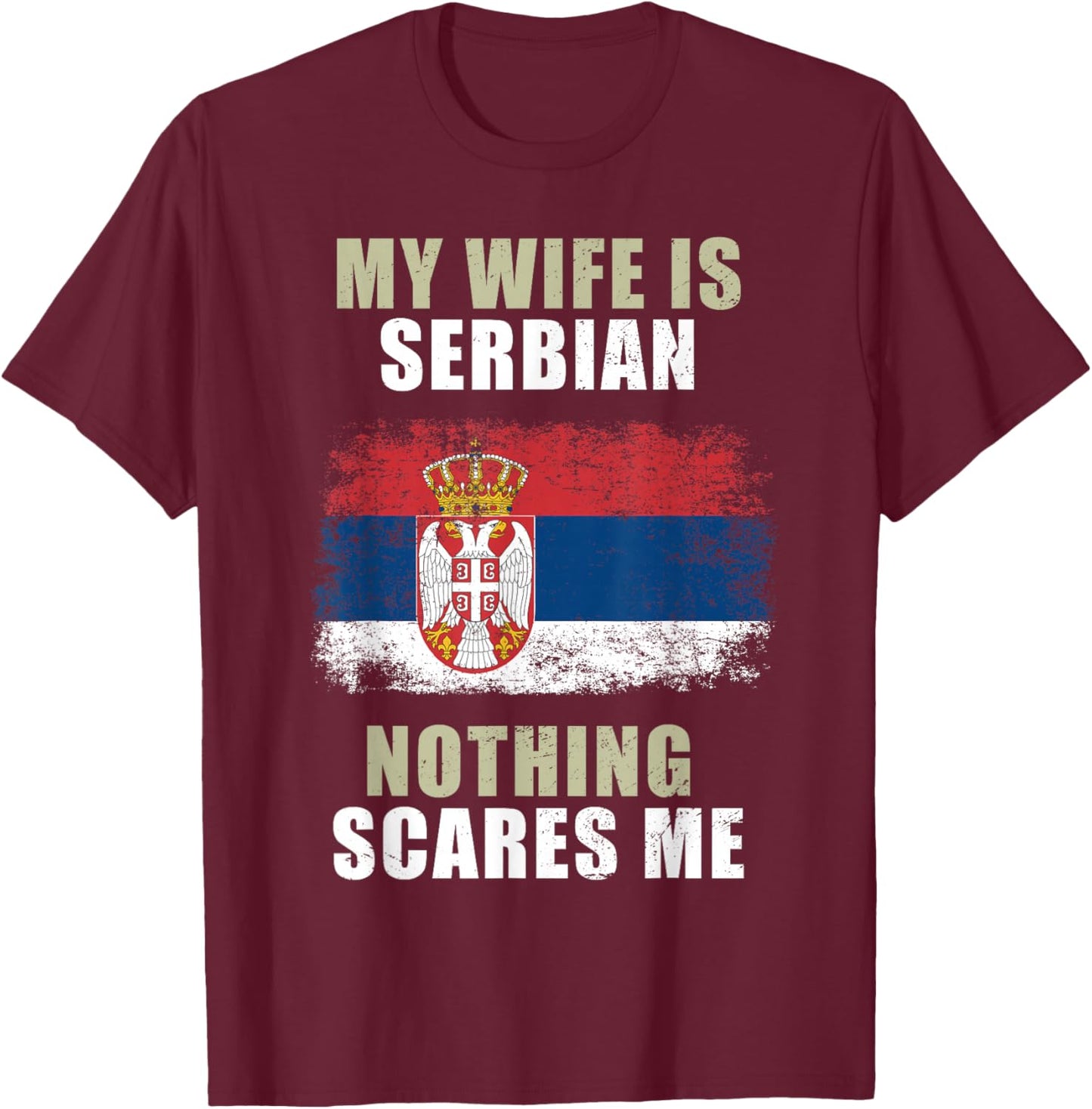 My Wife Is Serbian Nothing Scares Me T-Shirt - T-Shirt | Maroon