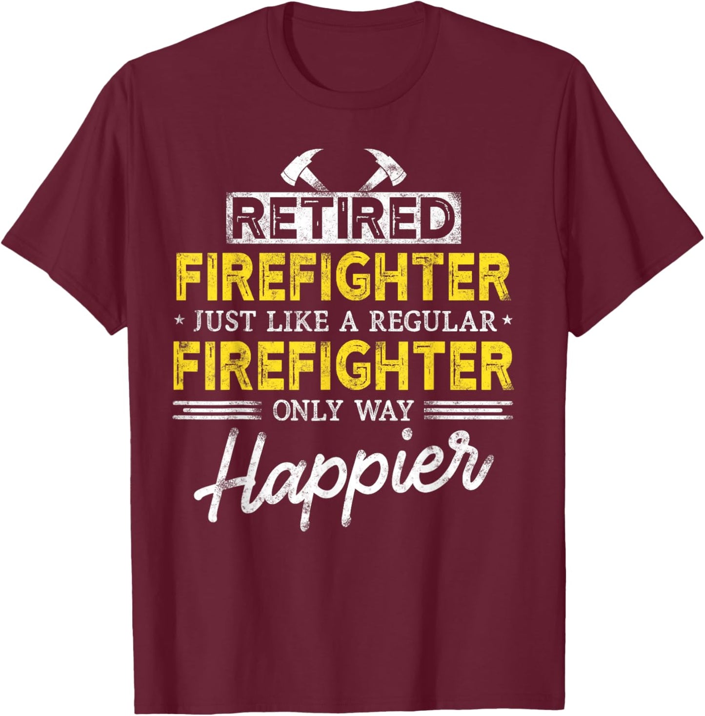 Retired Firefighter Just like Fireman only way happier Dad T-Shirt - T-Shirt | Maroon