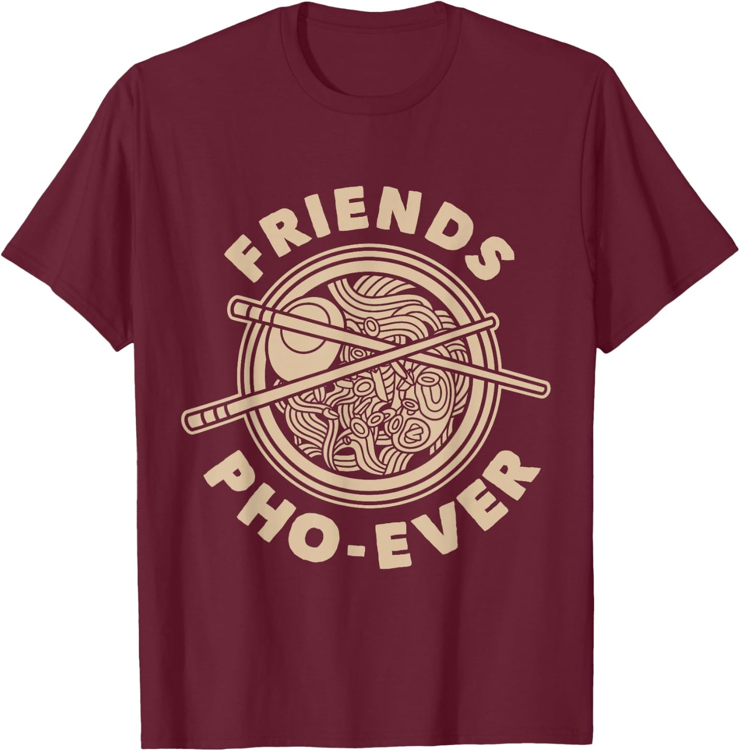 Friends PHO-Ever Pho Sho T-Shirt - T-Shirt | Maroon