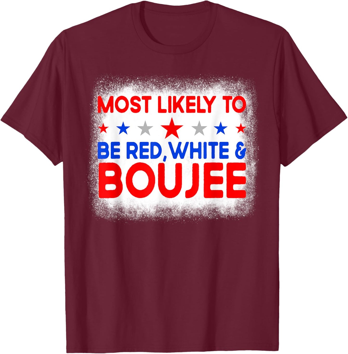 Most Likely To Be Red White And Boujee Family 4th Of July T-Shirt - T-Shirt | Maroon