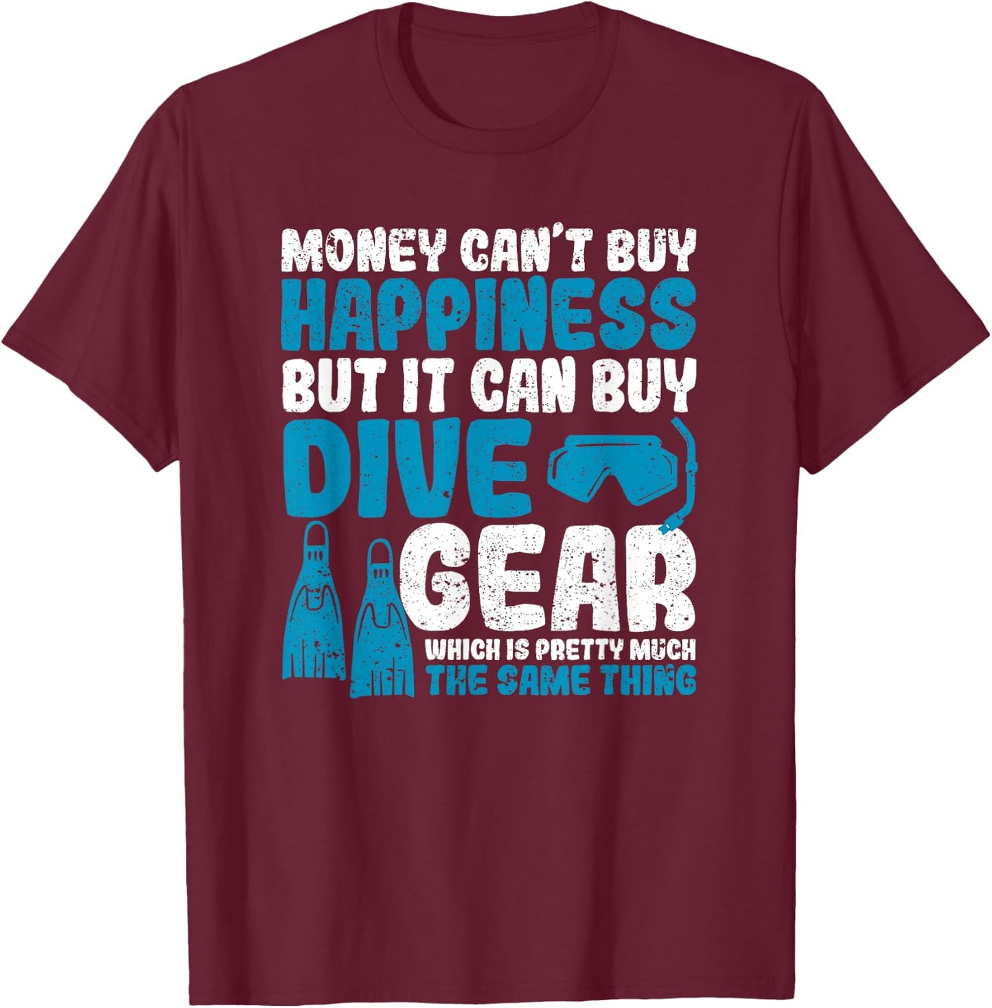 Money Can't Buy Happiness But It Can Dive Gear Scuba Diving T-Shirt - T-Shirt | Maroon