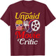 Funny Unpaid Movie Critic Cinema T-Shirt - T-Shirt | Maroon