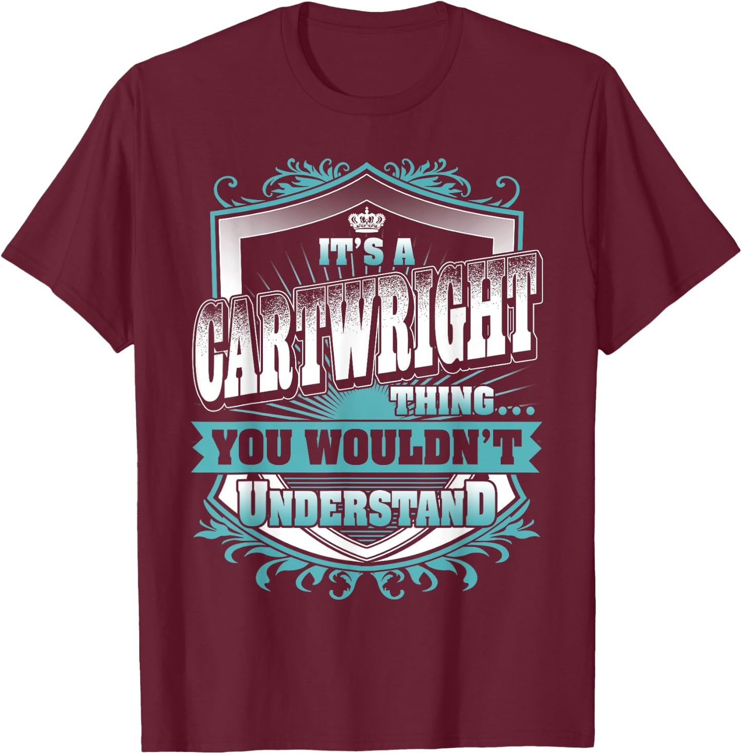 It's A CARTWRIGHT Thing You Wouldn't Understand Name Family T-Shirt - T-Shirt | Maroon