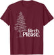 Birch Please Tree Love Trees Funny Arborist Lumberjack T-Shirt - T-Shirt | Maroon