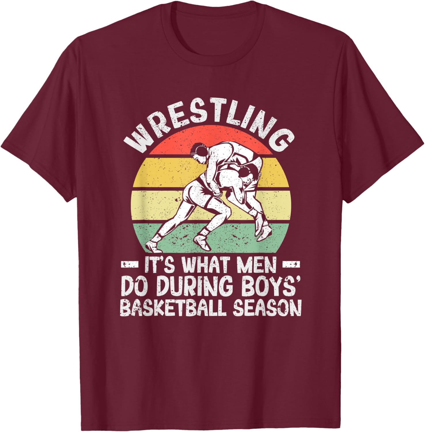 Wrestling It's What Men Do During Boys' Basketball Season T-Shirt - T-Shirt | Maroon