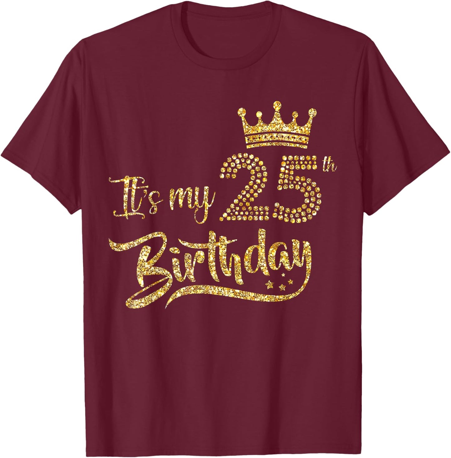 It's My 25th Birthday Girl 25 Yrs Old Birthday Queen T-Shirt - T-Shirt | Maroon