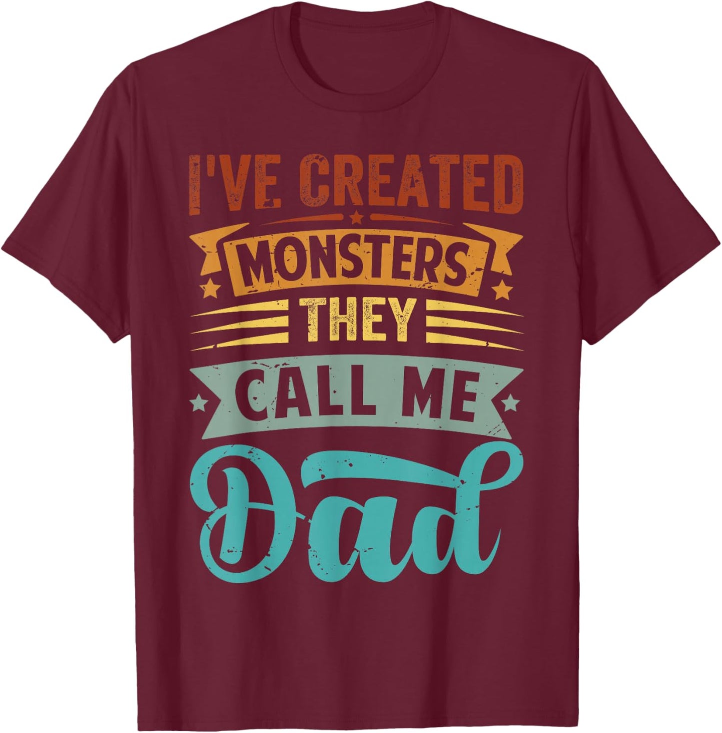 I've Created Monsters - They Call Me Dad T-Shirt - T-Shirt | Maroon