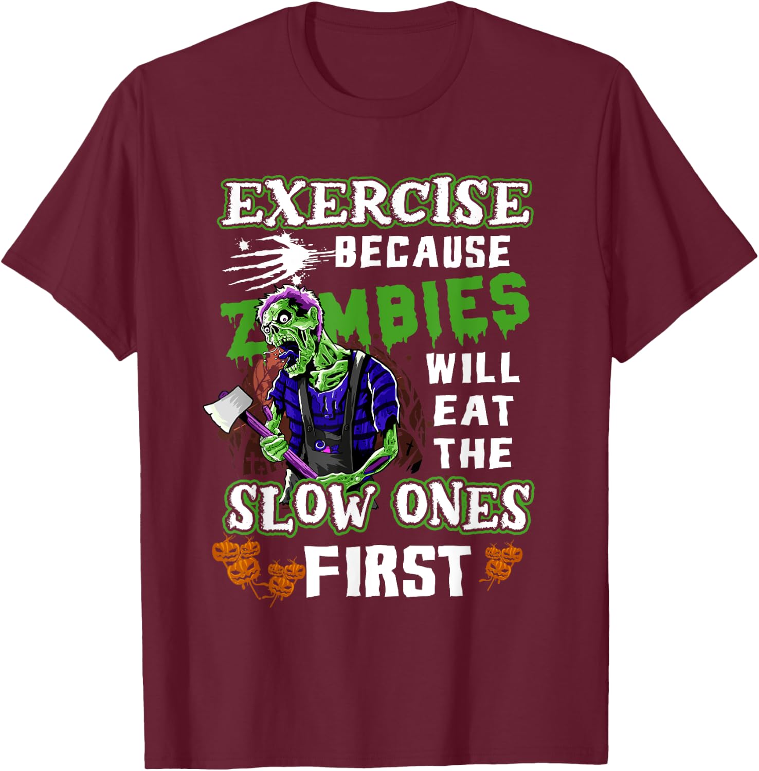 Exercise Because Zombies Will Eat Slow Ones First Halloween T-Shirt - T-Shirt | Maroon