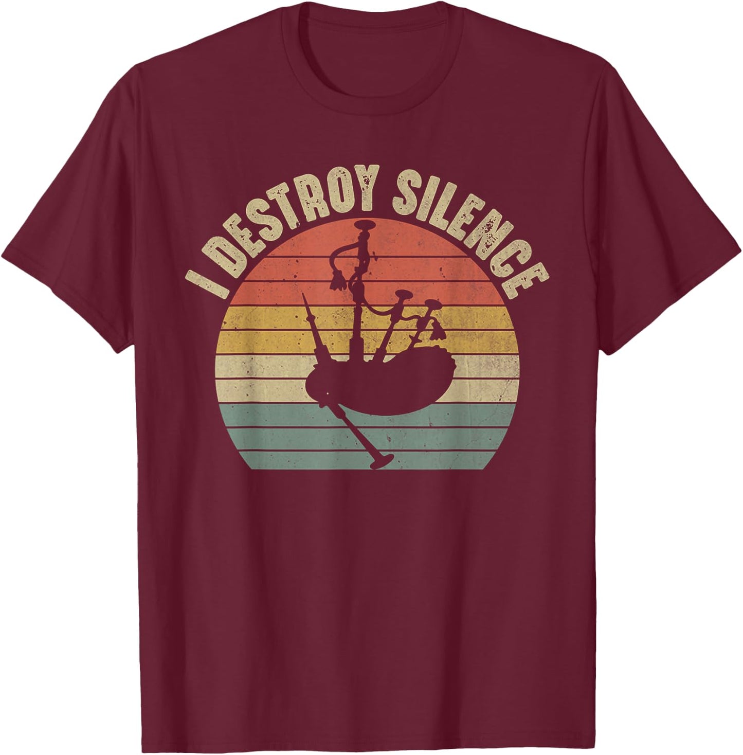 I Destroy Silence Bagpipes Player Musician Funny Bagpipe T-Shirt - T-Shirt | Maroon