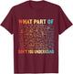 What Part Of Don't You Understand | Funny Math Teacher Gift T-Shirt - T-Shirt | Maroon
