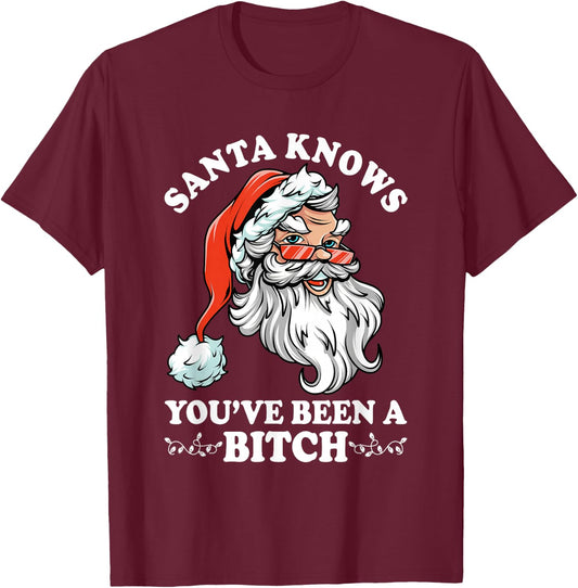 Santa Knows You''ve Been A Bitch Funny Adult Santa T-Shirt - T-Shirt | Maroon