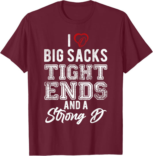 I Love Big Sacks Tight Ends And Strong D Funny Football T-Shirt - T-Shirt | Maroon