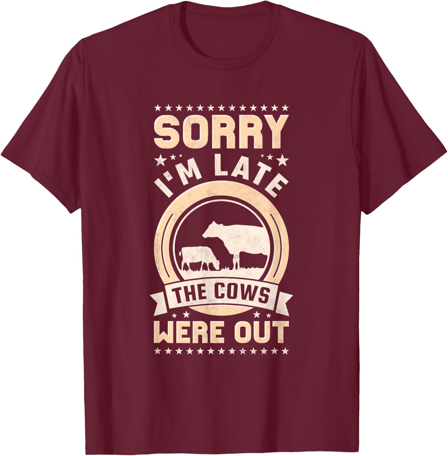 Sorry I'm Late The Cows Were Out T-Shirt - T-Shirt | Maroon
