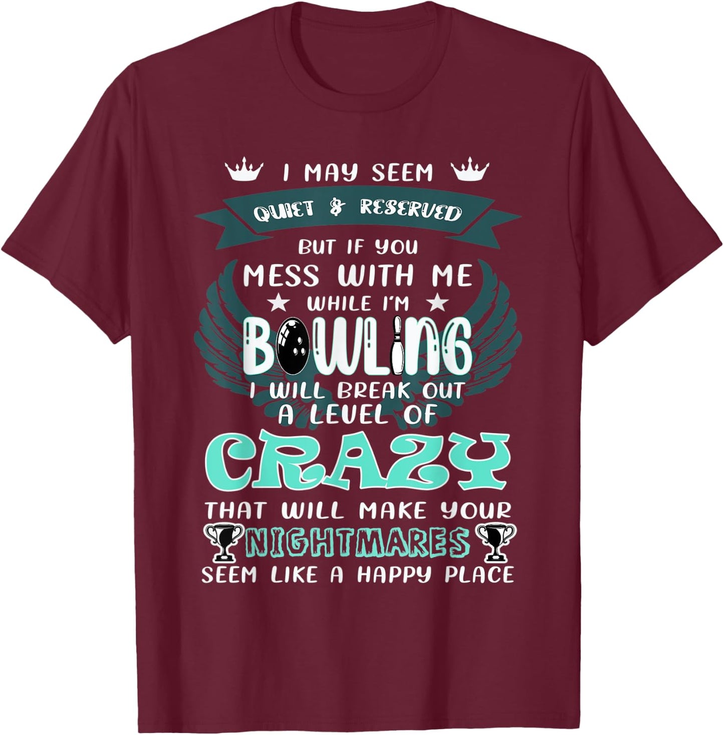 I May Seem Quiet Reserved But If You Mess With Me A Bowling T-Shirt - T-Shirt | Maroon
