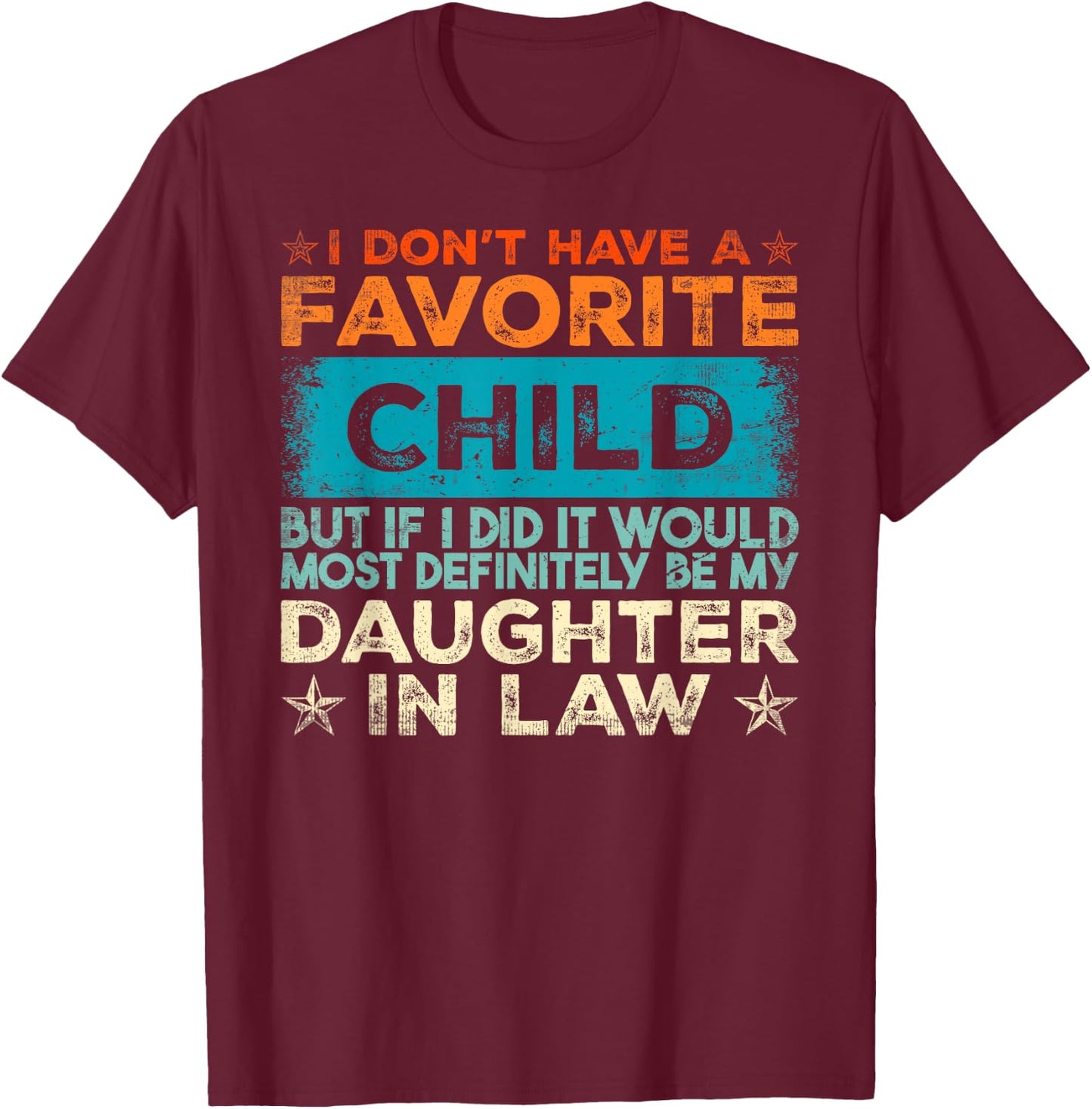 I Don't Have A Favorite Child It Would Be My Daughter In Law T-Shirt - T-Shirt | Maroon