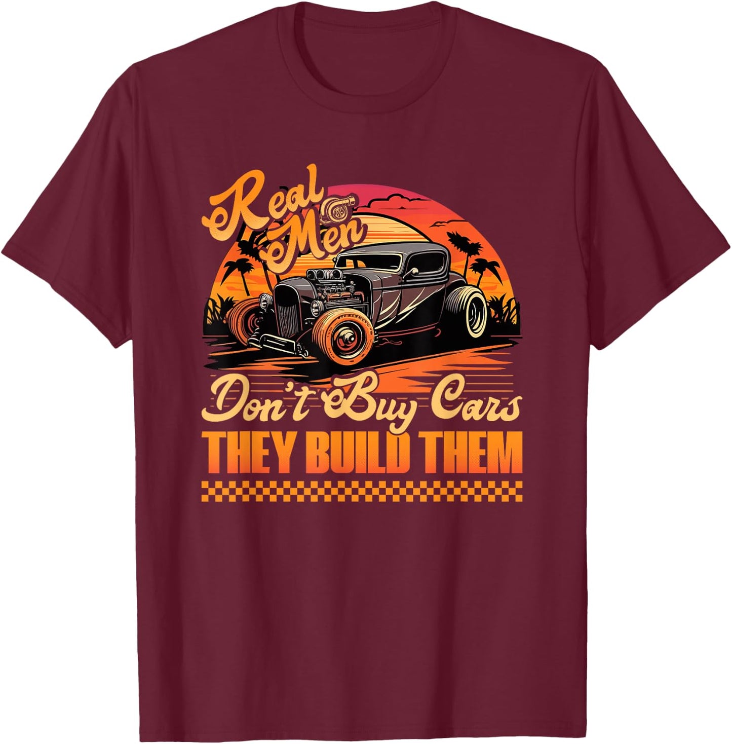 Hot Rod Build, Real Men Dont Buy Cars, Retro Vintage Rat Rod T-Shirt - T-Shirt | Maroon