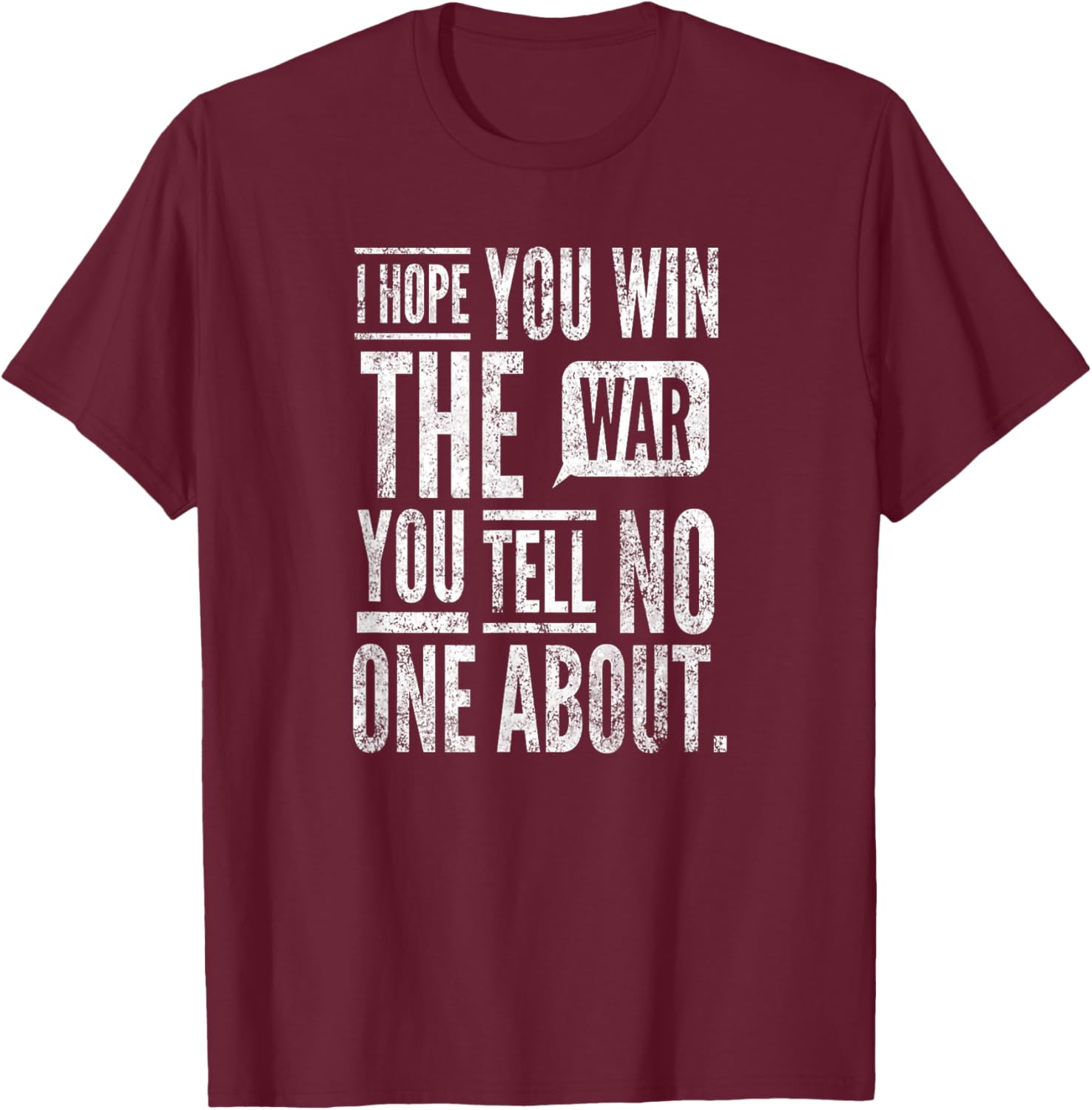 I Hope You Win The War You Tell No One About. By Yoraytees T-Shirt - T-Shirt | Maroon