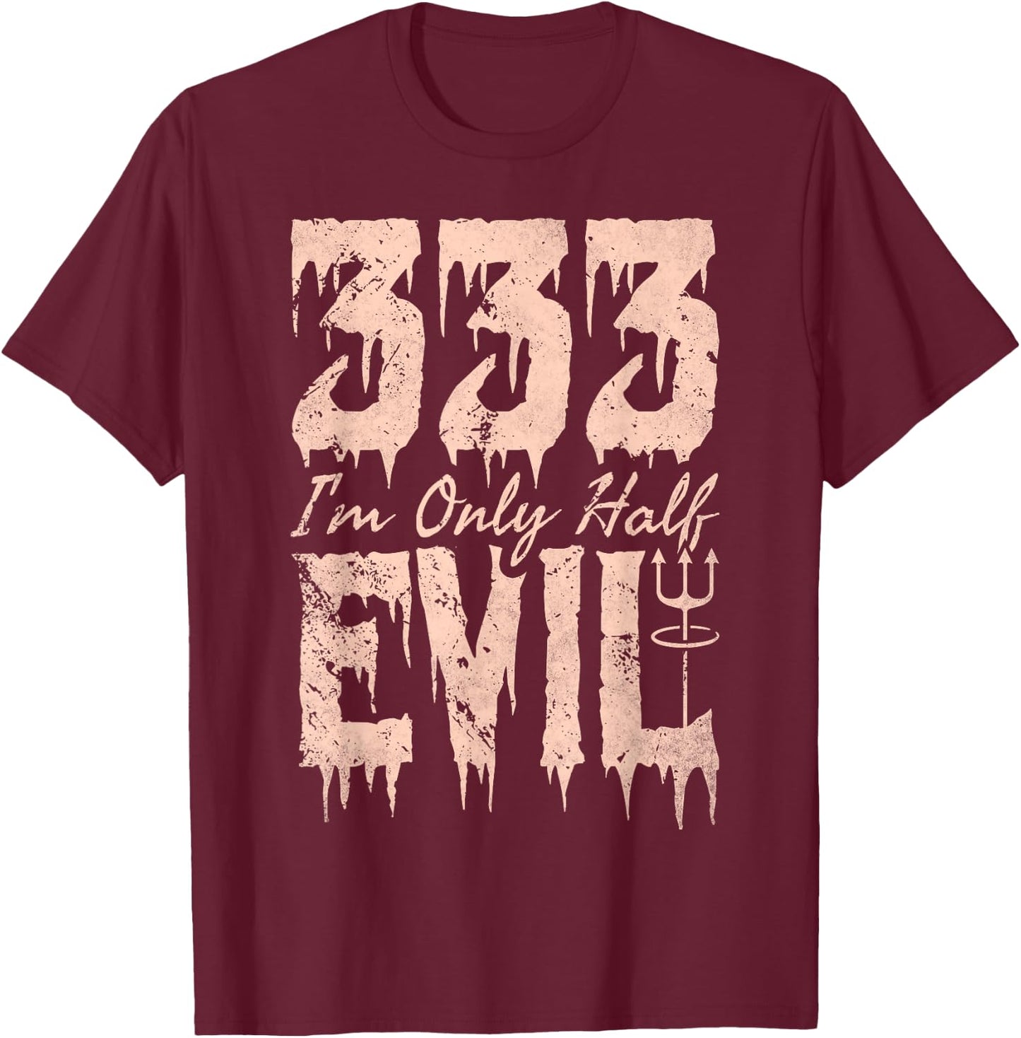I'm Only Half Evil, 333 Devil Halloween T-Shirt - T-Shirt | Maroon