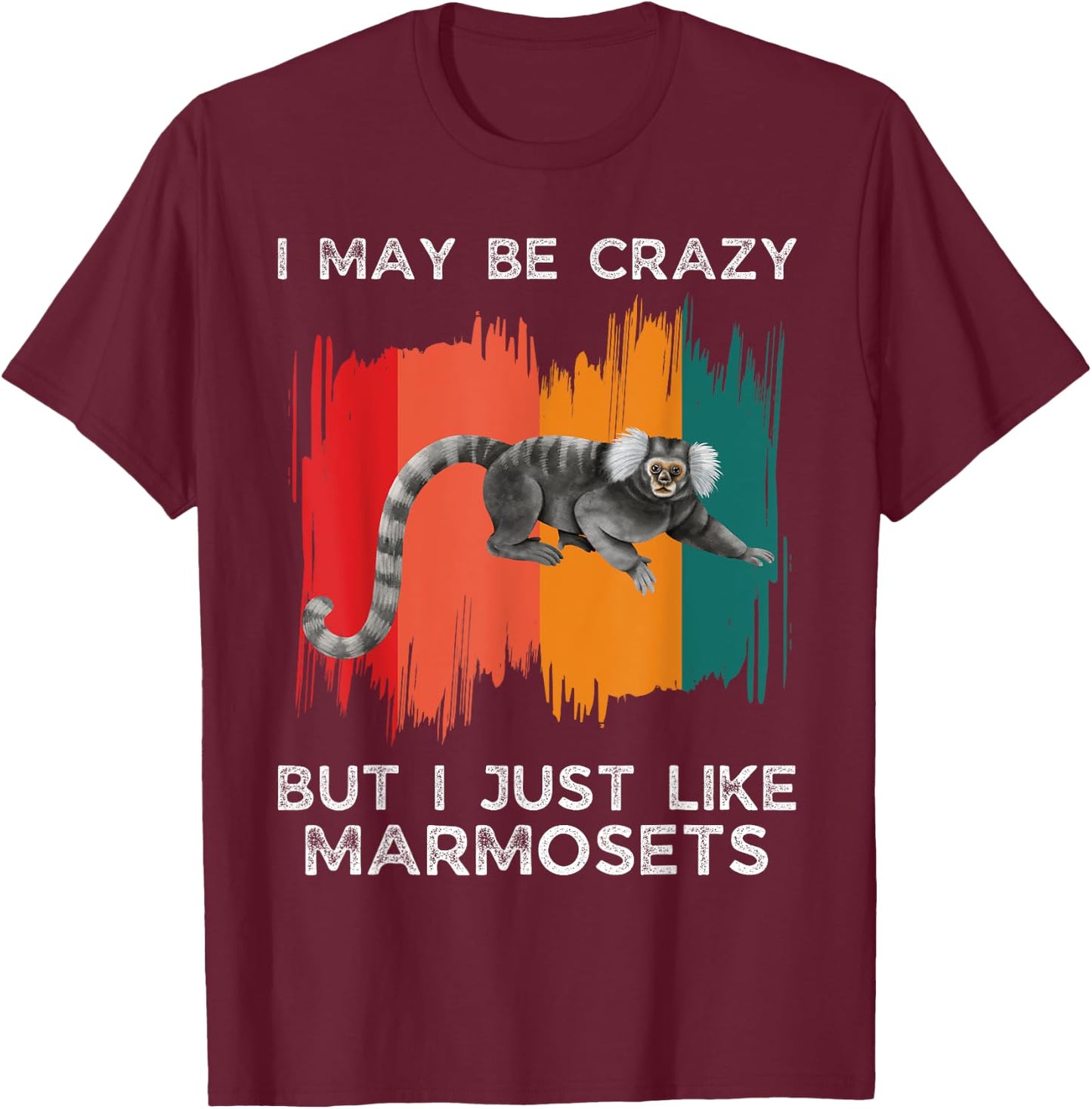 Vintage I May Be Crazy But I Just Like Marmosets Monkey T-Shirt - T-Shirt | Maroon