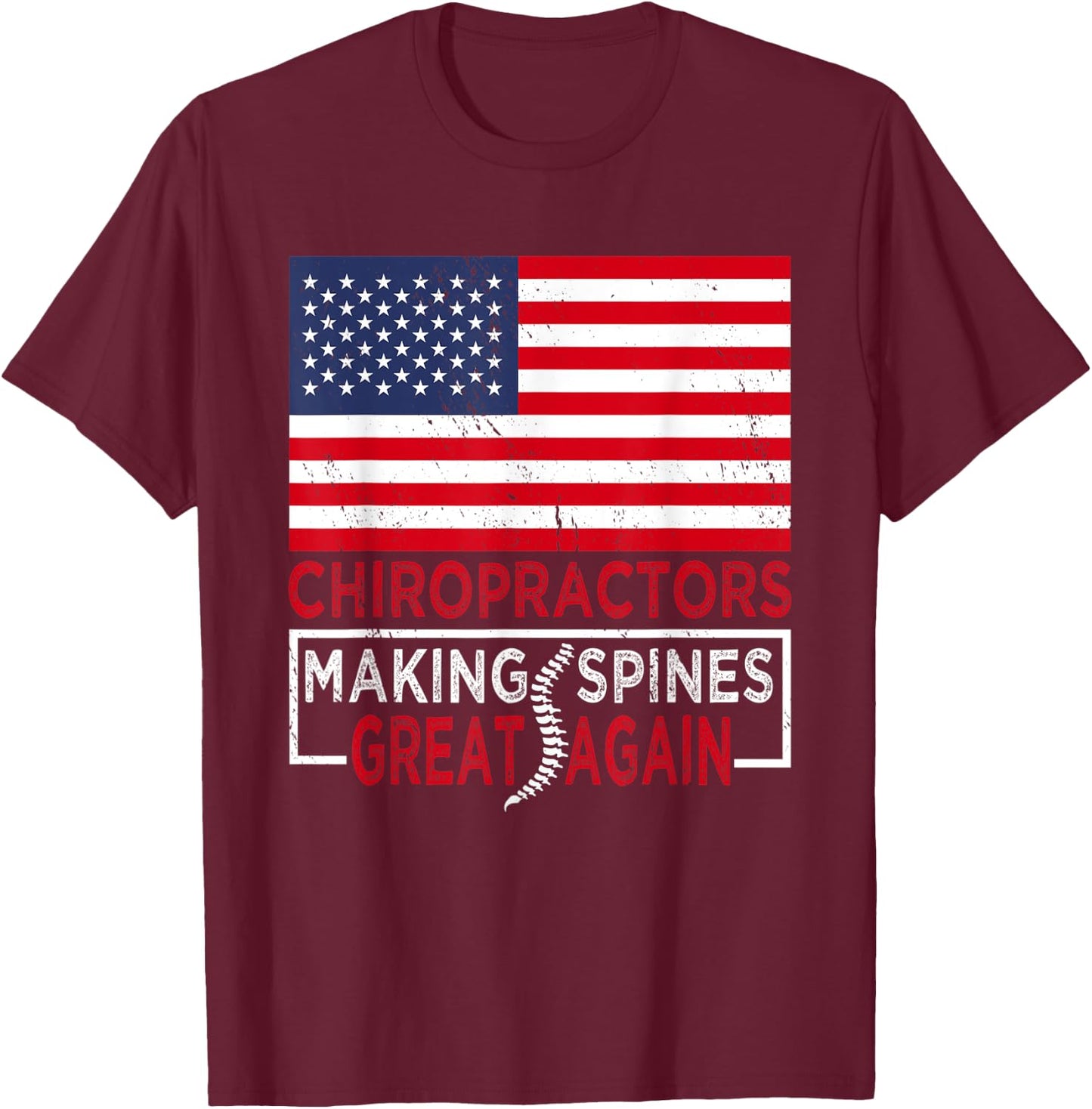 Chiropractors Making Spines Great Again | Chiropractor T-Shirt - T-Shirt | Maroon