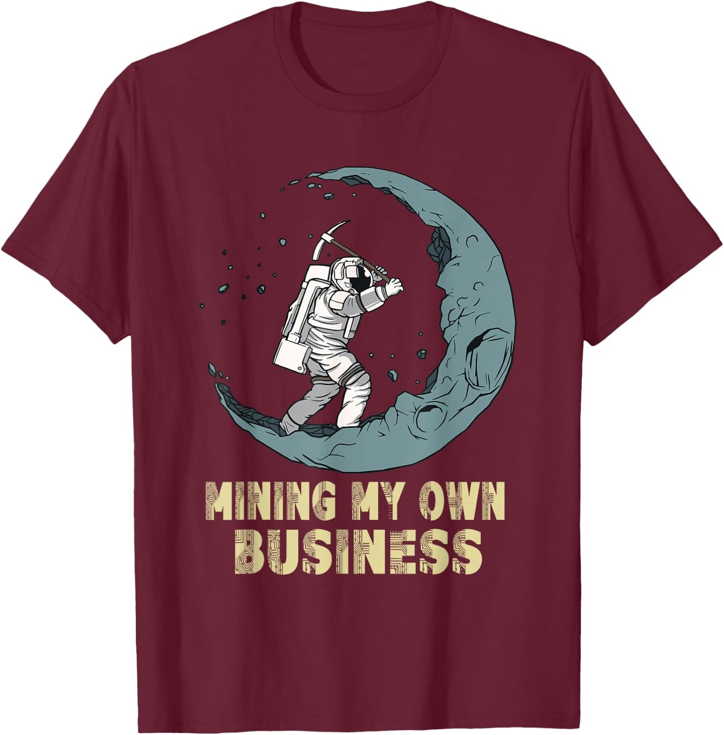 Mining My Own Business Funny Crypto Quote Investors Miners T-Shirt - T-Shirt | Maroon