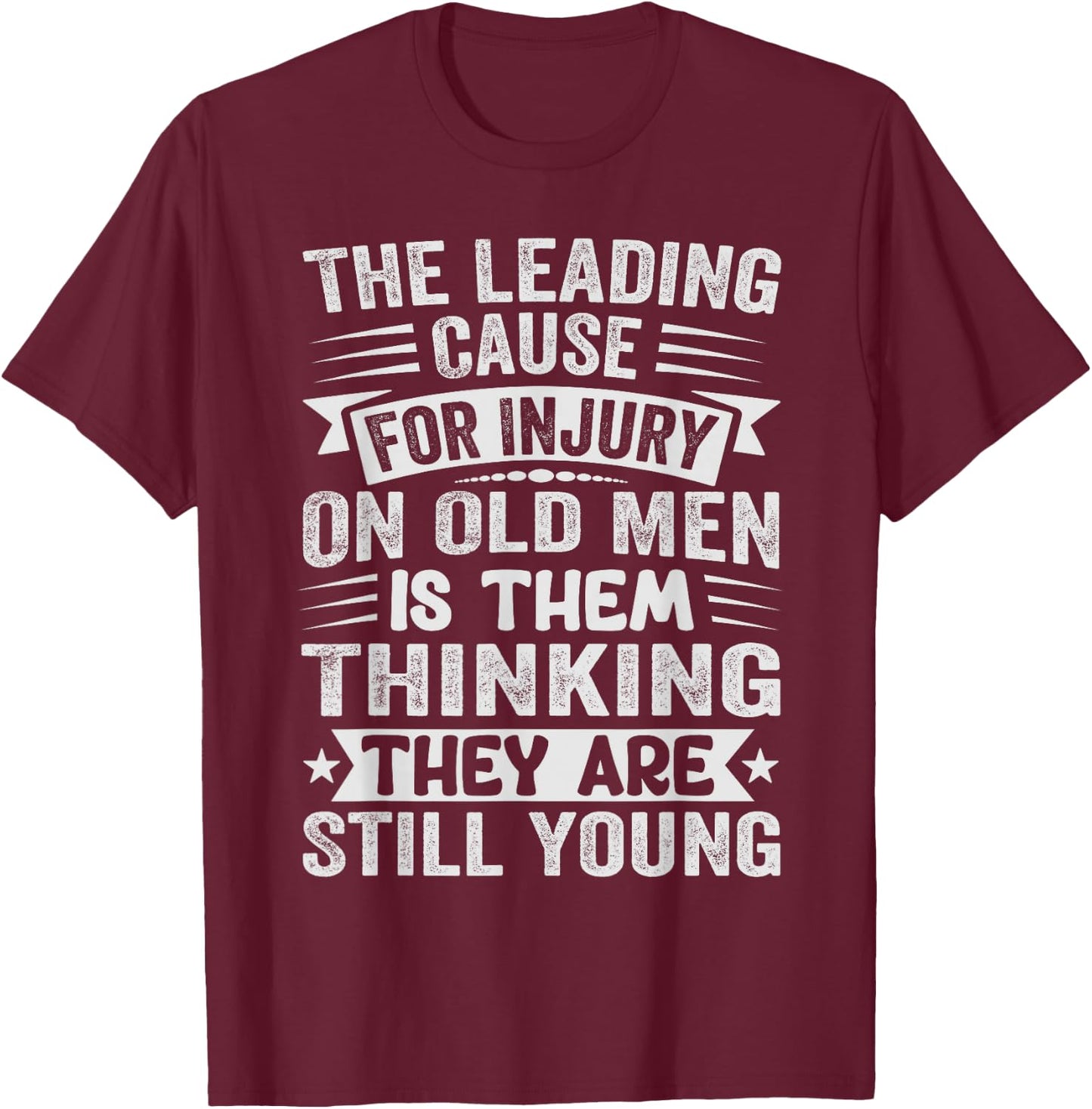 The Leading Cause For Injury On Old Men - Funny Retiree T-Shirt - T-Shirt | Maroon