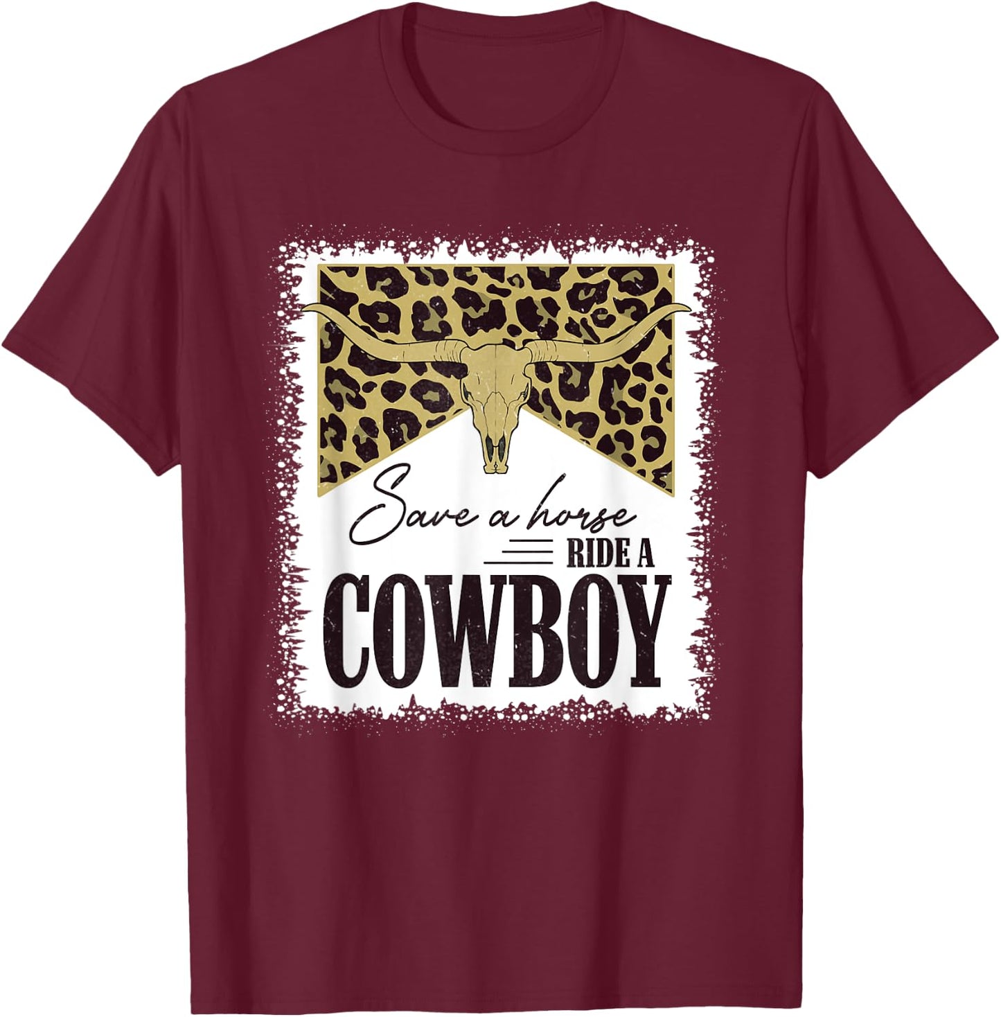 Save A Horse Ride A Cowboy Bull Skull Leopard Bleached T-Shirt - T-Shirt | Maroon