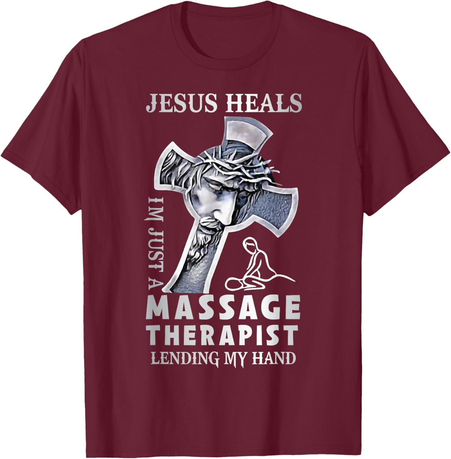 Jesus Saves I’m Just A Massage Therapist Lending My Hand T-Shirt - T-Shirt | Maroon