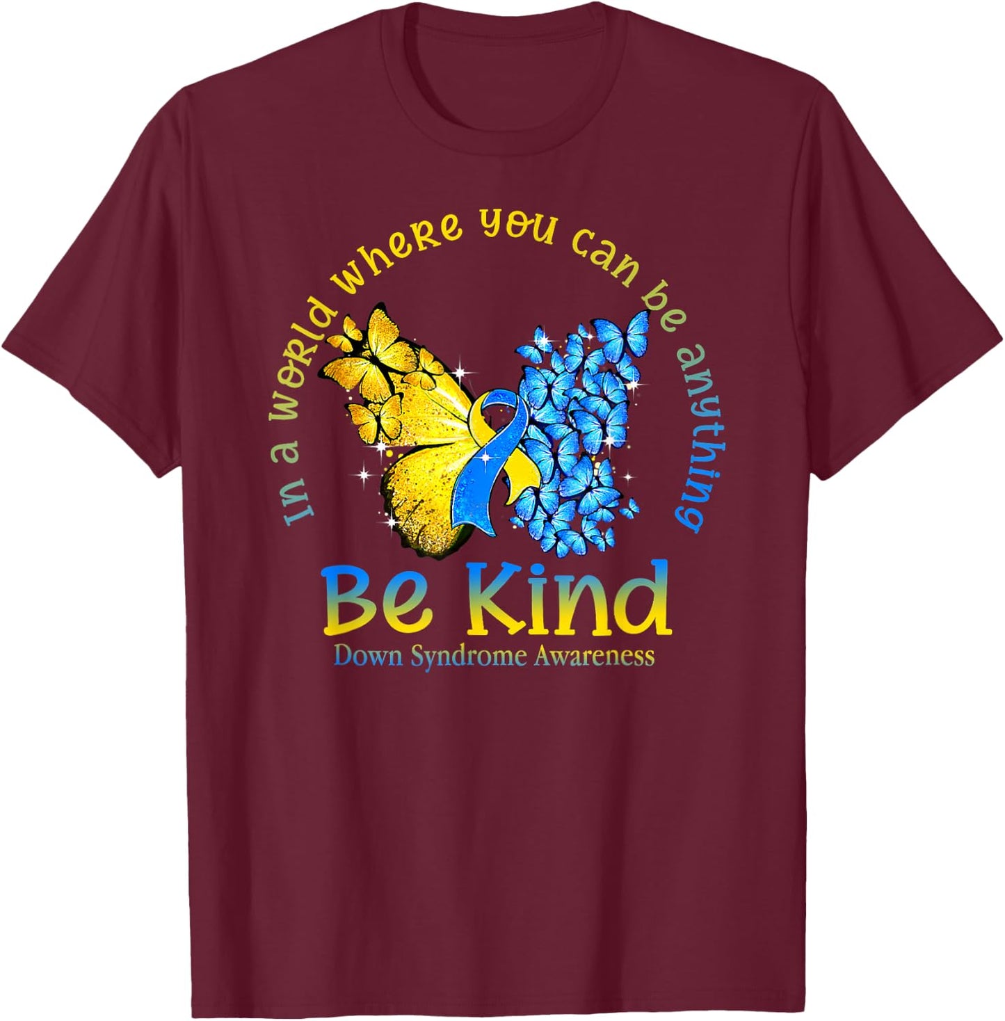 in A World Where You Can Be Anything Be Kind Down Syndrome T-Shirt - T-Shirt | Maroon
